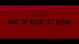 'What The Waters Left Behind' Trailer